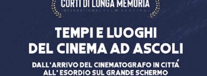 Eventi Ascoli, tempi e luoghi del cinema ad Ascoli