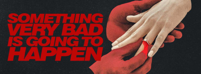 omething Very Bad Is Going to Happen