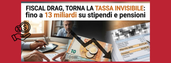 tassa invisibile, fiscal drag 2026, aumento Irpef, tasse sugli stipendi, rivalutazione pensioni, drenaggio fiscale 13 miliardi